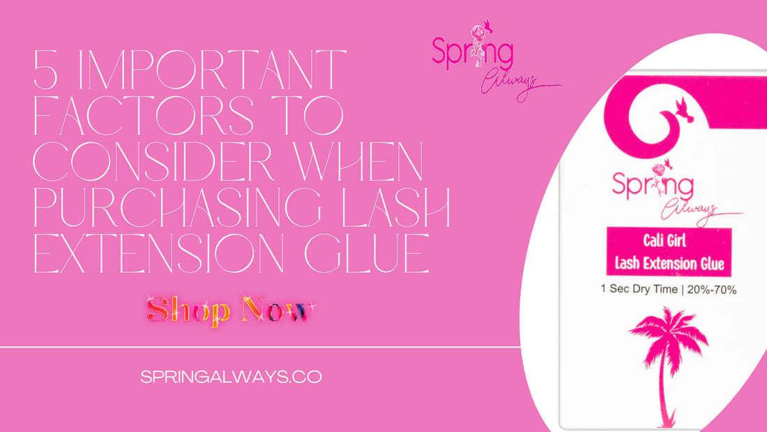 5 Important Factors to Consider When Purchasing Lash Extension Glue