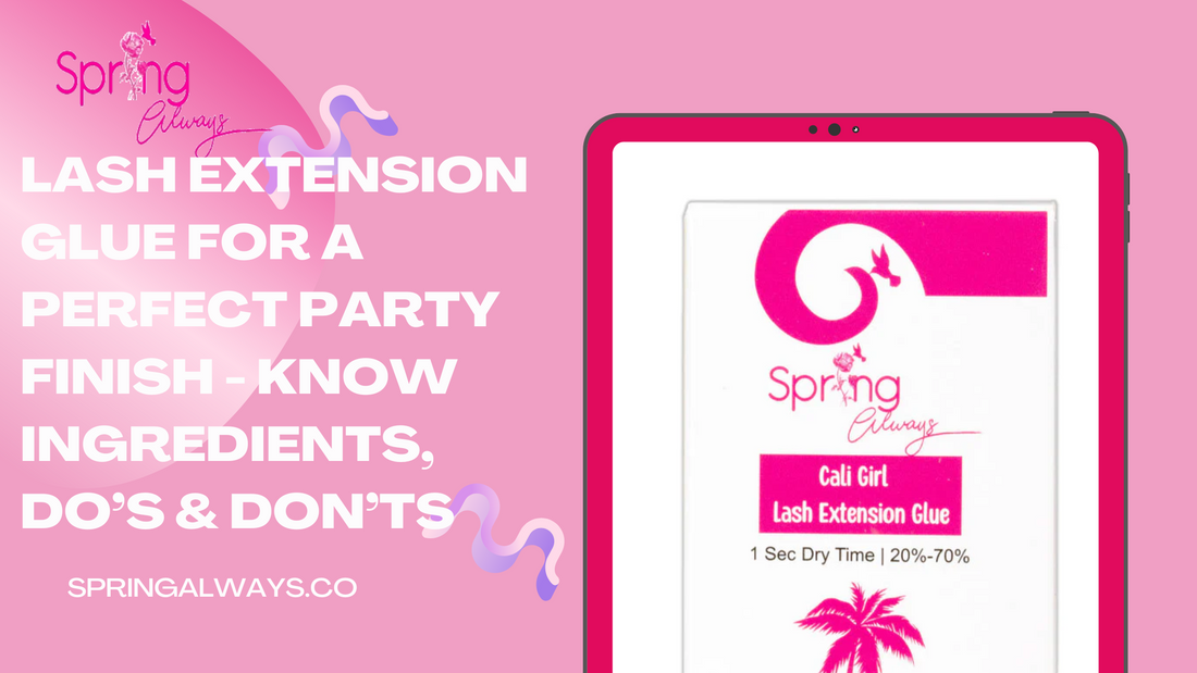 Lash Extension Glue For A Perfect Party Finish - Know Ingredients, Do’s & Don’ts
